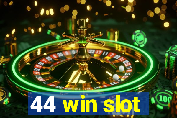 44 win slot